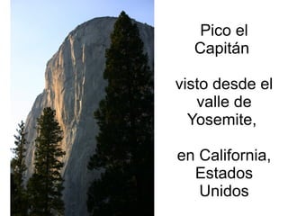 Pico el
Capitán
visto desde el
valle de
Yosemite,
en California,
Estados
Unidos

 
