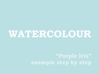 WATERCOLOUR “ Purple Iris” example step by step 