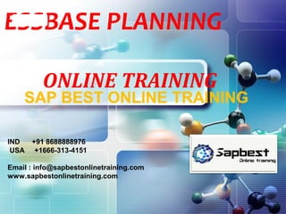 LOGOESSBASE PLANNING
ONLINE TRAINING
SAP BEST ONLINE TRAINING
IND +91 8688888976
USA +1666-313-4151
Email : info@sapbestonlinetraining.com
www.sapbestonlinetraining.com
 