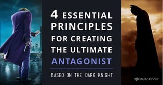 BASED ON THE DARK KNIGHT
4 ESSENTIAL
PRINCIPLES
FOR CREATING
THE ULTIMATE
ANTAGONIST
 