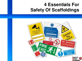 4 Essentials For
Safety Of Scaffoldings
 