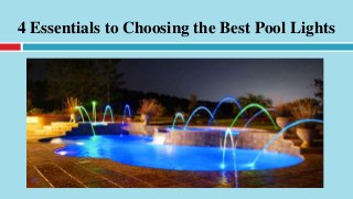 4 Essentials to Choosing the Best Pool Lights
 