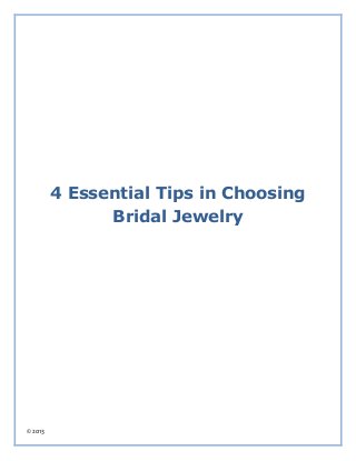 © 2013
4 Essential Tips in Choosing
Bridal Jewelry
 