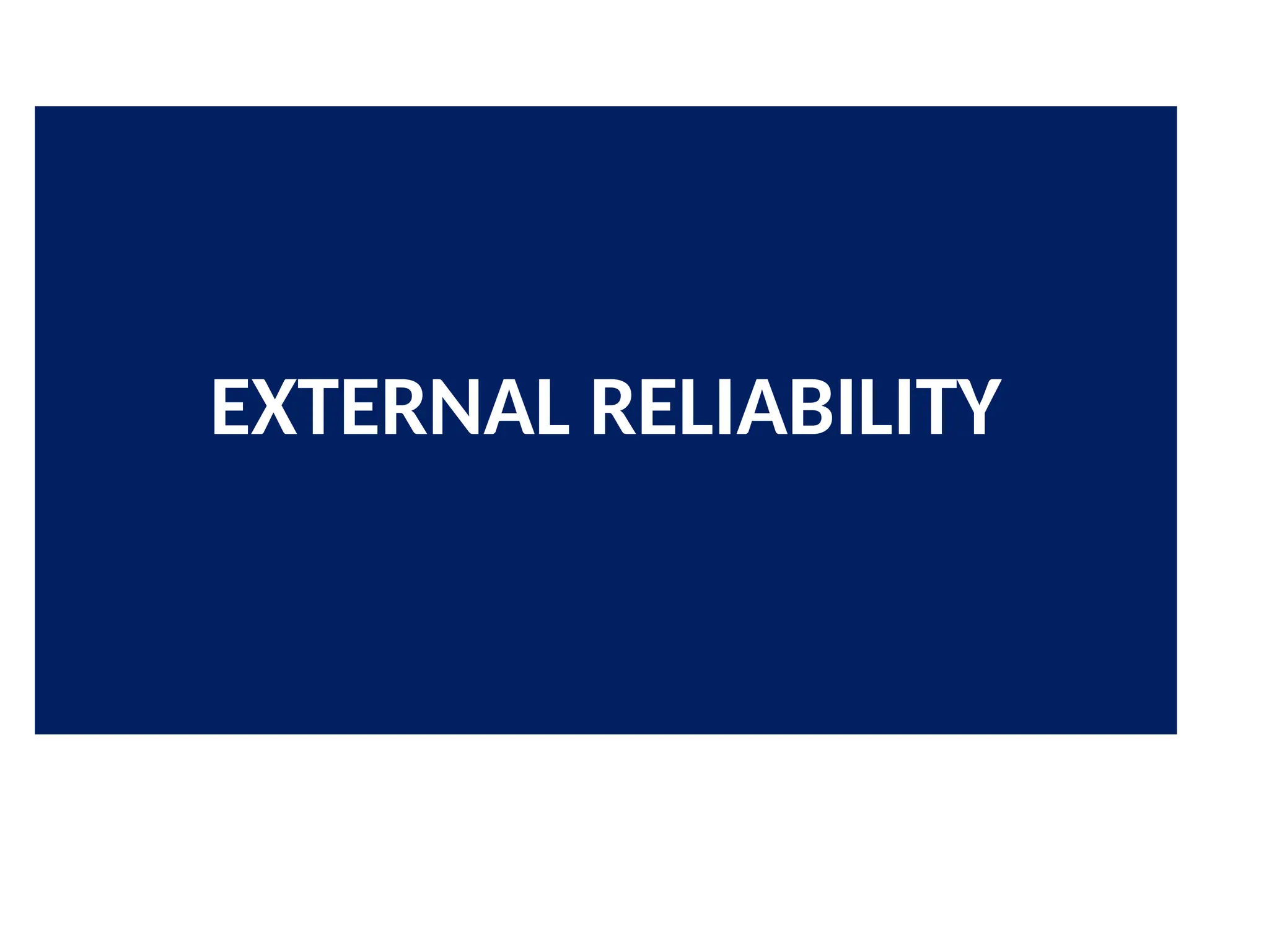 EXTERNAL RELIABILITY
 