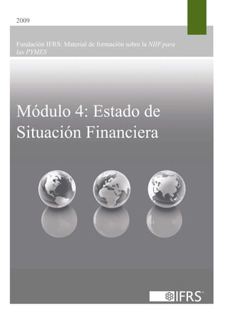 2009
Fundación IFRS: Material de formación sobre la NIIF para
las PYMES
Módulo 4: Estado de
Situación Financiera
 