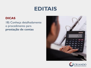 DICAS
18) Conheça detalhadamente
o procedimento para
prestação de contas
EDITAIS
 