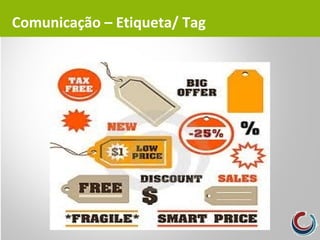Comunicação – Etiqueta/ Tag
 