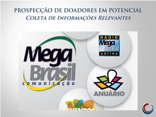 PROSPECÇÃO DE DOADORES EM POTENCIAL
Coleta de Informações Relevantes
 
