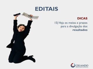 DICAS
15)Veja os meios e prazos
para a divulgação dos
resultados
EDITAIS
 