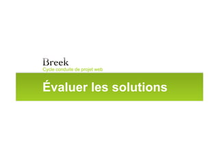 Cycle conduite de projet web



Évaluer les solutions
 