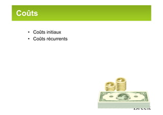 Coûts

  • Coûts initiaux
  • Coûts récurrents
 