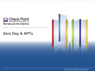 25©2013 Check Point Software Technologies Ltd.©2013 Check Point Software Technologies Ltd.
Zero Day & APTs
 