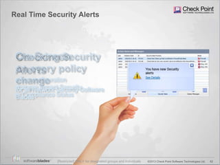 62©2013 Check Point Software Technologies Ltd.
Real Time Security Alerts
[Restricted] ONLY for designated groups and individuals
 