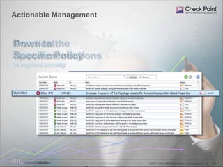 63©2013 Check Point Software Technologies Ltd.
Actionable Management
[Restricted] ONLY for designated groups and individuals
 