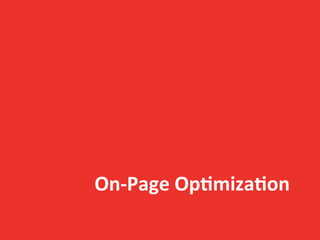 On-­‐Page	
  Op/miza/on	
  
 