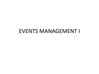 EVENTS MANAGEMENT I
 