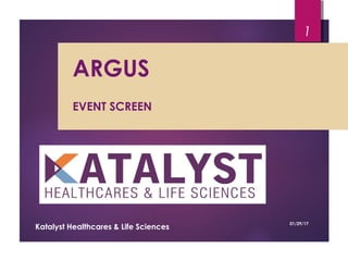 ARGUS
EVENT SCREEN
01/29/17
Katalyst Healthcares & Life Sciences
1
 
