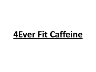 4Ever Fit Caffeine

 