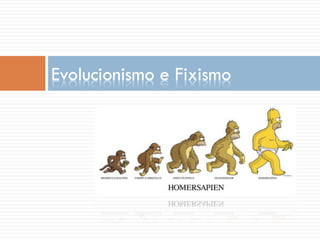 Evolucionismo e Fixismo
 