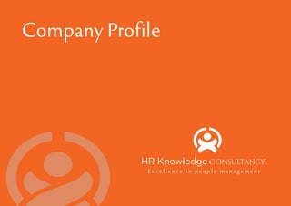 Company Profile
HR Knowledge Consultancy
E x c e l l e n c e i n p e o p l e m a n a g e m e n t
 