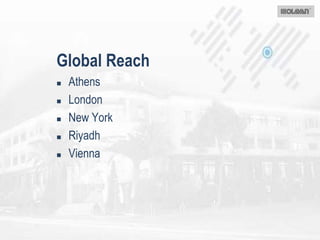 Global Reach
 Athens
 London
 New York
 Riyadh
 Vienna
 