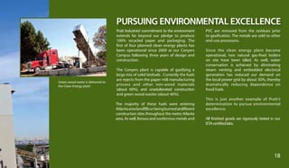 PURSUING ENVIRONMENTAL EXCELLENCE
Pratt Industries’ commitment to the environment
extends far beyond our pledge to produce
100% recycled paper and packaging. The
first of four planned clean energy plants has
been operational since 2009 at our Conyers
Campus following three years of design and
construction.
The Conyers plant is capable of gasifying a
large mix of solid biofuels . Currently the fuels
are rejects from the paper mill manufacturing
process and other non-wood materials
(about 60%), and unadulterated construction
and green wood wastes (about 40%).
The majority of these fuels were entering
Atlantaarealandfillsorbeingburnedatdifferent
construction sites throughout the metro Atlanta
area. As well, ferrous and nonferrous metals and
PVC are removed from the residues prior
to gasification. The metals are sold to other
end-use processors.
Since the clean energy plant became
operational, two natural gas-fired boilers
on site have been idled. As well, water
conservation is achieved by eliminating
steam venting and embedded electrical
generation has reduced our demand on
the local power grid by about 30%, thereby
dramatically reducing dependence on
fossil fuels.
This is just another example of Pratt’s
determination to pursue environmental
excellence.
All finished goods are rigorously tested in our
ISTAcertifiedlabs.
18
Green wood waste is delivered to
the Clean Energy plant
 