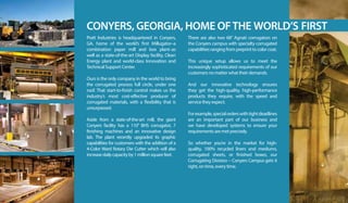 19
Pratt Industries is headquartered in Conyers,
GA, home of the world’s first Millugator–a
combination paper mill and box plant–as
well as a state-of-the-art Display facility, Clean
Energy plant and world-class Innovation and
Technical Support Center.
Ours is the only company in the world to bring
the corrugated process full circle, under one
roof. That start-to-finish control makes us the
industry’s most cost-effective producer of
corrugated materials, with a flexibility that is
unsurpassed.
Aside from a state-of-the-art mill, the giant
Conyers facility has a 110” BHS corrugator, 7
finishing machines and an innovative design
lab. The plant recently upgraded its graphic
capabilities for customers with the addition of a
4-Color Ward Rotary Die Cutter which will also
increasedailycapacityby1millionsquarefeet.
There are also two 68” Agnati corrugators on
the Conyers campus with specialty corrugated
capabilities ranging from preprint to color coat.
This unique setup allows us to meet the
increasingly sophisticated requirements of our
customers no matter what their demands.
And our innovative technology ensures
they get the high-quality, high-performance
products they require, with the speed and
service they expect.
Forexample,specialorderswithtightdeadlines
are an important part of our business and
we have developed systems to ensure your
requirements are met precisely.
So whether you’re in the market for high-
quality, 100% recycled liners and mediums,
corrugated sheets, or finished boxes, our
Corrugating Division – Conyers Campus gets it
right, on time, every time.
CONYERS, GEORGIA, HOME OFTHE WORLD’S FIRST
 