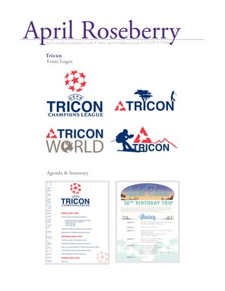 April Roseberryapril.roseberry@gmail.com • www.aprilroseberry.com • 713.979.7500
Tricon
Event Logos
Agenda & Itenerary
FRIDAY,MAY 23RD
Arrivals to Lisbon,Portugal and transfers to
Pousada de Cascais-Cidadela Historic Hotel
Avenida Dom Carlos I,2750-310
Cascais,Portugal
+351 21 481 4300
19:00 Meet in lobby and depart Pousada de Cascais
20:00 Dinner at 100 Maneiras Nacional in Lisbon
SATURDAY,MAY 24TH
12:45 Meet in lobby of Pousada de Cascais
13:00 Depart Pousada de Cascais for Casa Cadaval
14:30 Lunch and presentation of Lusitano Horses at Casa Cadaval
17:00 Depart for Estadio do Sport Lisboa e Benfica
20:45 Real Madrid vs.Atletico Final begins
SUNDAY,MAY 25TH
Departures
IsabelTorras’IsabelTorras’
50TH
BIRTHDAY TRIP50TH
BIRTHDAY TRIP
Itinerary
Thanks a lot for joining us on Isabel’s 50th
birthday surprise trip. Isable knew nothing! (or this is what I believe...
ladies usually know everything!) What’s, no doubt, the tremendous surprise and joy she will have to spend this
time with her best friends and enjoy this relaxing trip on the sea. We will be spending a few days in Turkey,
visiting Istanbul and enjoying the south of Turkey and sailing along the Grecian Islands.
September 8
September 9
September 10
September 11
September 12
September 13
We meet in Istanbul. We all reserve at Pera Hotel
http://pera.themarmarahotels.com/
8 pm—Dinner at Sunset
Departure at 10 am from the hotel to the airport
Landing In Bodrum
Navigate and spend the day in Turbuluk
9 pm—Dinner at Macakizi
Wake up in Symin Island (Grecia)
Spend the day in it’s bays
9 pm—Isabel’s Birthday Dinner
Wake up in Knidos Island
Depart to Bodrum after breakfast
4 pm—flight from Bodrum
5:30 pm—arrival in Istanbul
We are all Confirmed at Four Seasons Hotel
9:30 pm—Dinner at Reyna
End of Trip
 