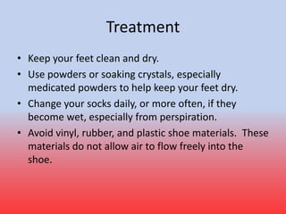 Prevention
• Go with natural materials. Wear socks that are made of natural
material, such as cotton or wool, or a synthet...