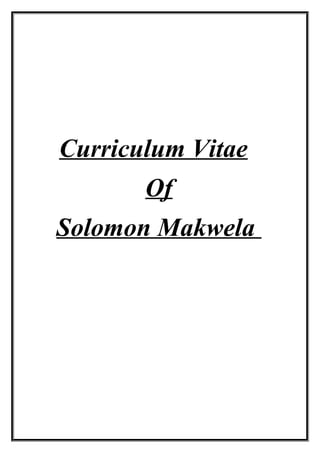 Curriculum Vitae
Of
Solomon Makwela
 
