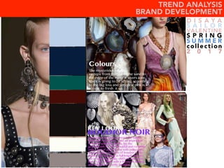 D I S A Y A
S A I L O R
VALENTINE
S P R I N G
S U M M E R
collection
2 0 1 7
TREND ANALYSIS
BRAND DEVELOPMENT
 