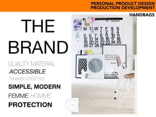 PERSONAL PRODUCT DESIGN
PRODUCTION DEVELOPMENT
HANDBAGS
 