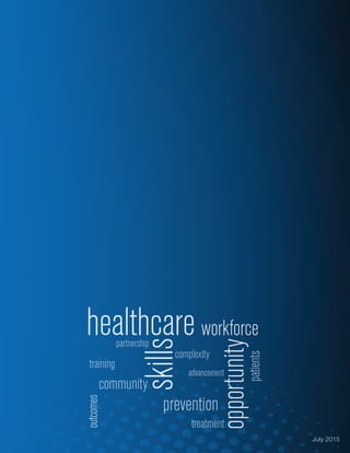 healthcare workforce
skills
complexity
community
patients
partnership
opportunity
treatment
prevention
outcomes
advancement
training
July 2015
 