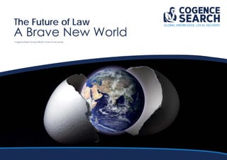 The Future of Law
A Brave New World
Cogence Search Survey Results: Future of Law Survey
 