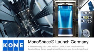 MonoSpace® Launch Germany
A presentation by Anlu Chen, Hsin-Yu (Jacob) Chen, Timo Fuhrmann,
Candice Nicole Goree, Mary Frances McKennon, and Anne-Christin Ruehl
 