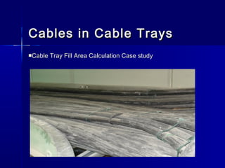 Cables in Cable TraysCables in Cable Trays
Cable Tray Fill Area Calculation Case study
 