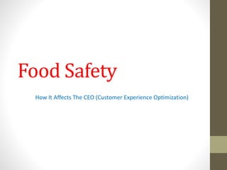 Food Safety
How It Affects The CEO (Customer Experience Optimization)
 