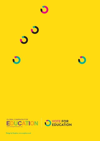 30    Global Campaign for Education
Design by Soapbox, www.soapbox.co.uk
VOTE FOR
EDUCATION
 