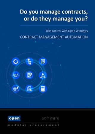 Do you manage contracts,
or do they manage you?
Take control with Open Windows
CONTRACT MANAGEMENT AUTOMATION
 
