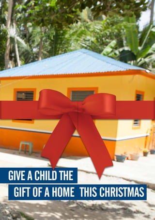 gift of a home
Giveachildthe
this Christmas
 
