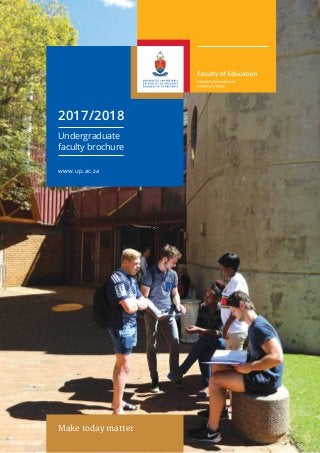 2017/2018
Undergraduate
faculty brochure
www.up.ac.za
Make today matter
 
