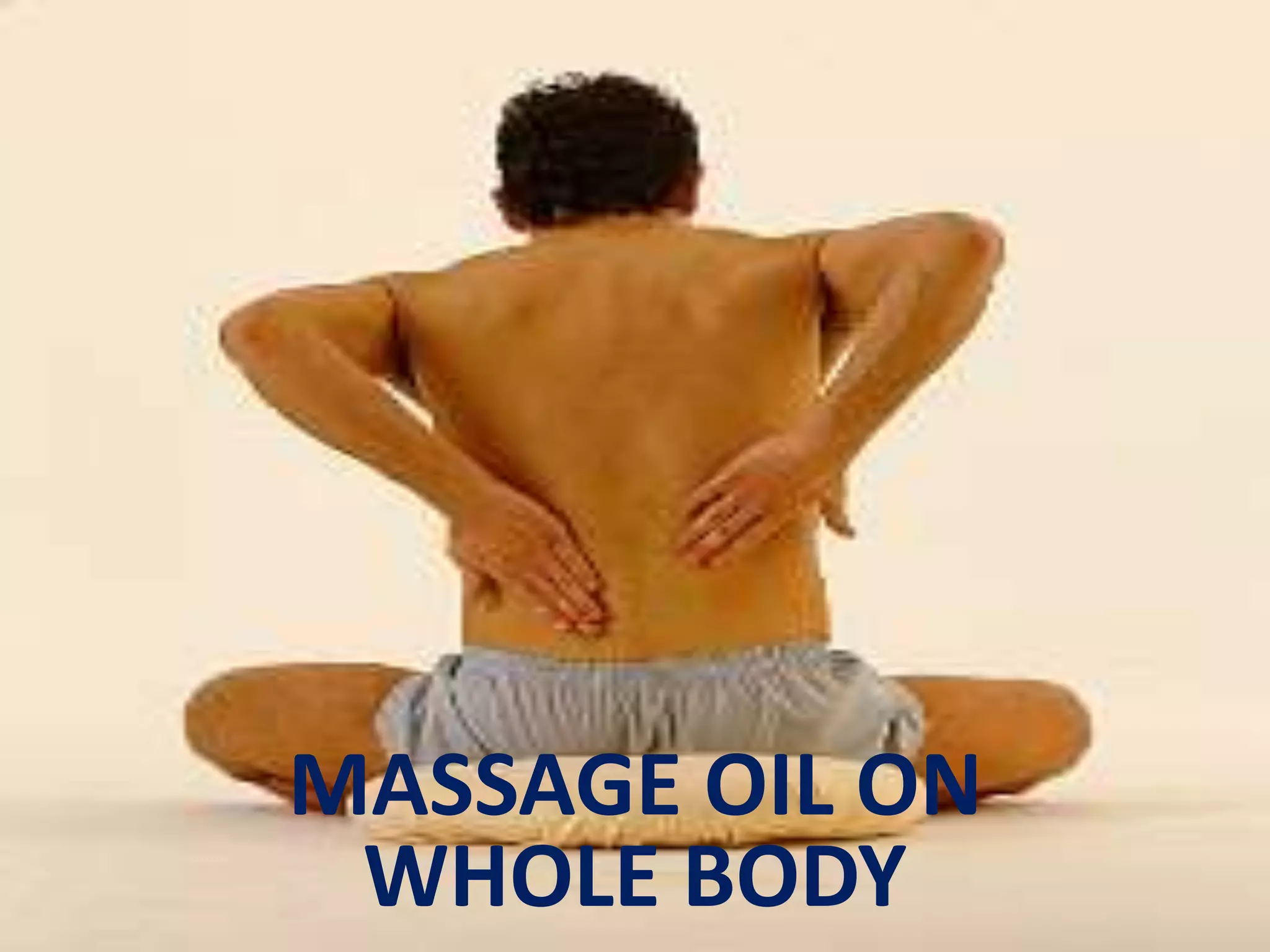 MASSAGE OIL ON
WHOLE BODY
 