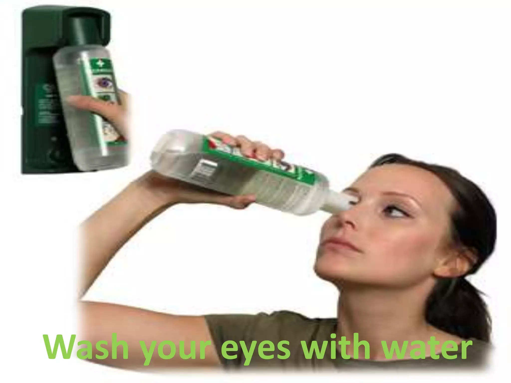 Wash your eyes with water
 