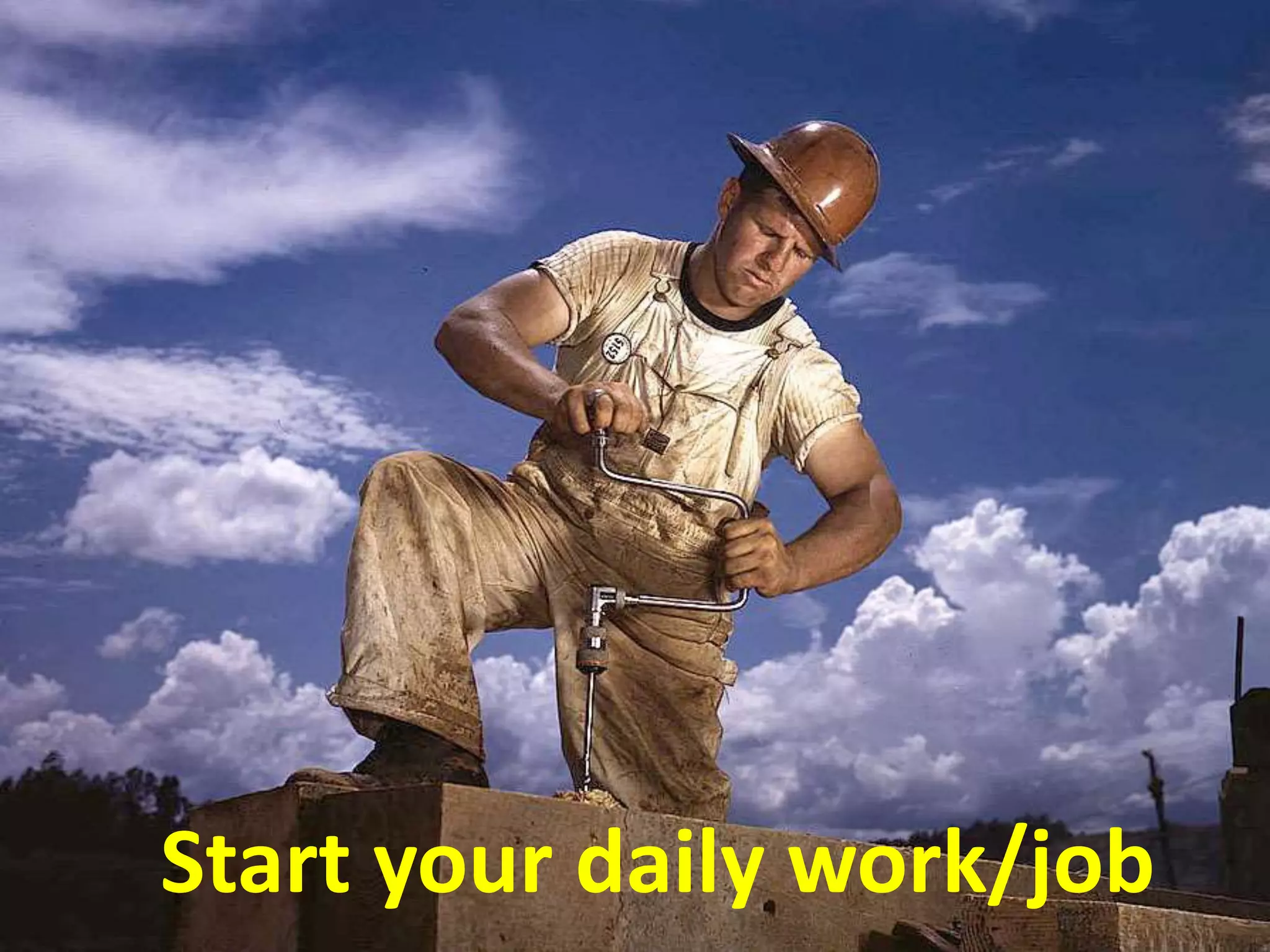 Start your daily work/job
 