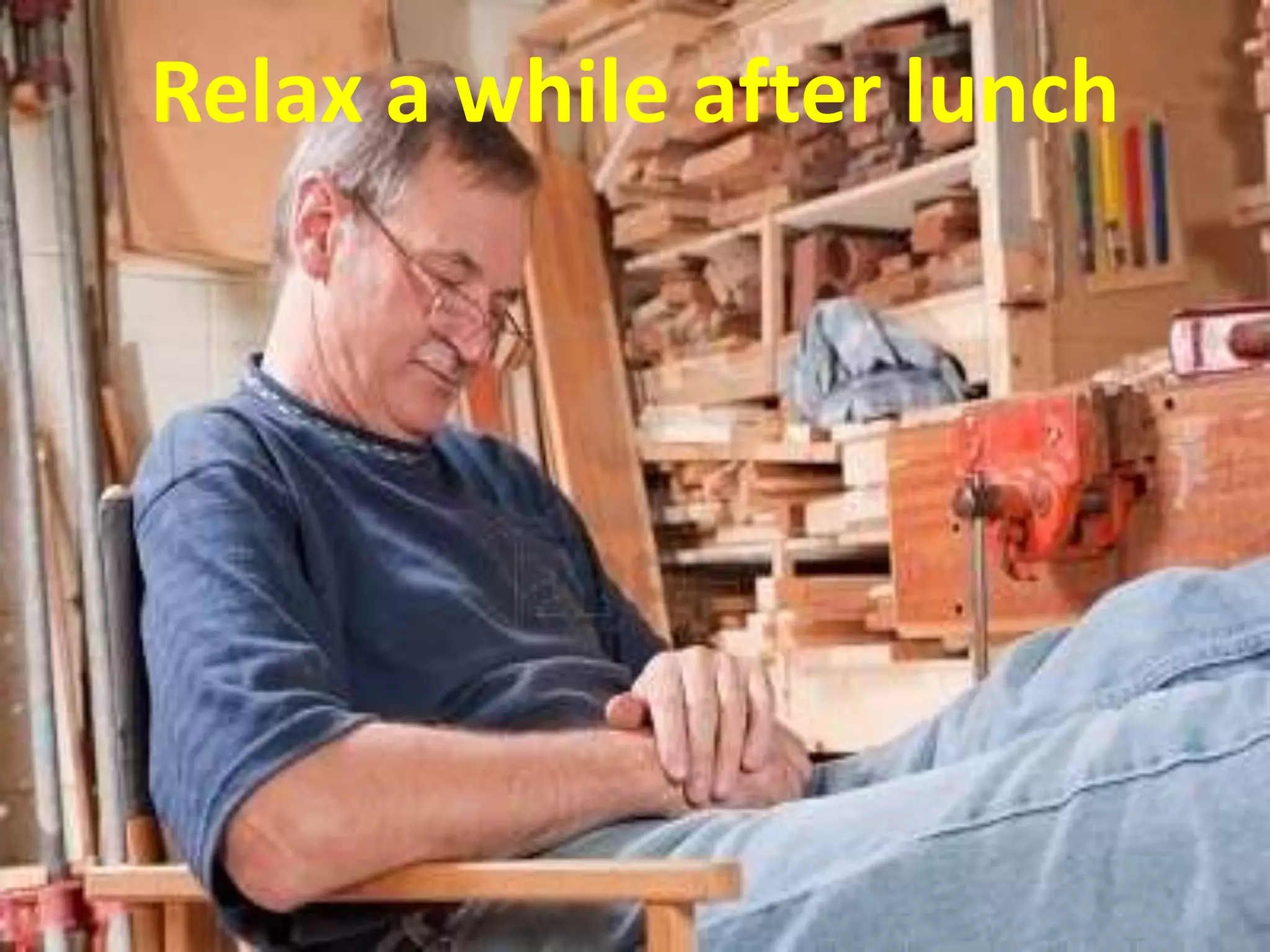 Relax a while after lunch
 