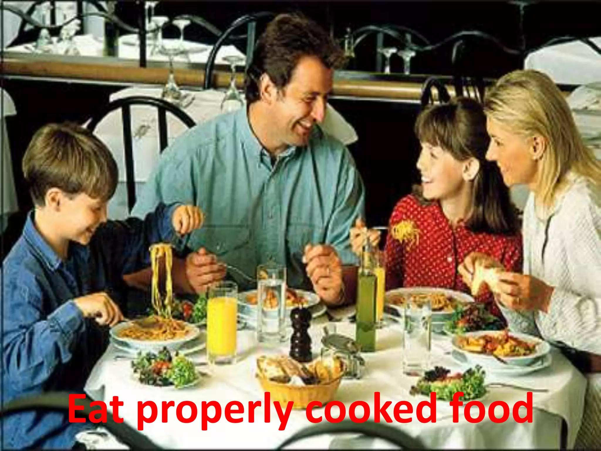 Eat properly cooked food
 