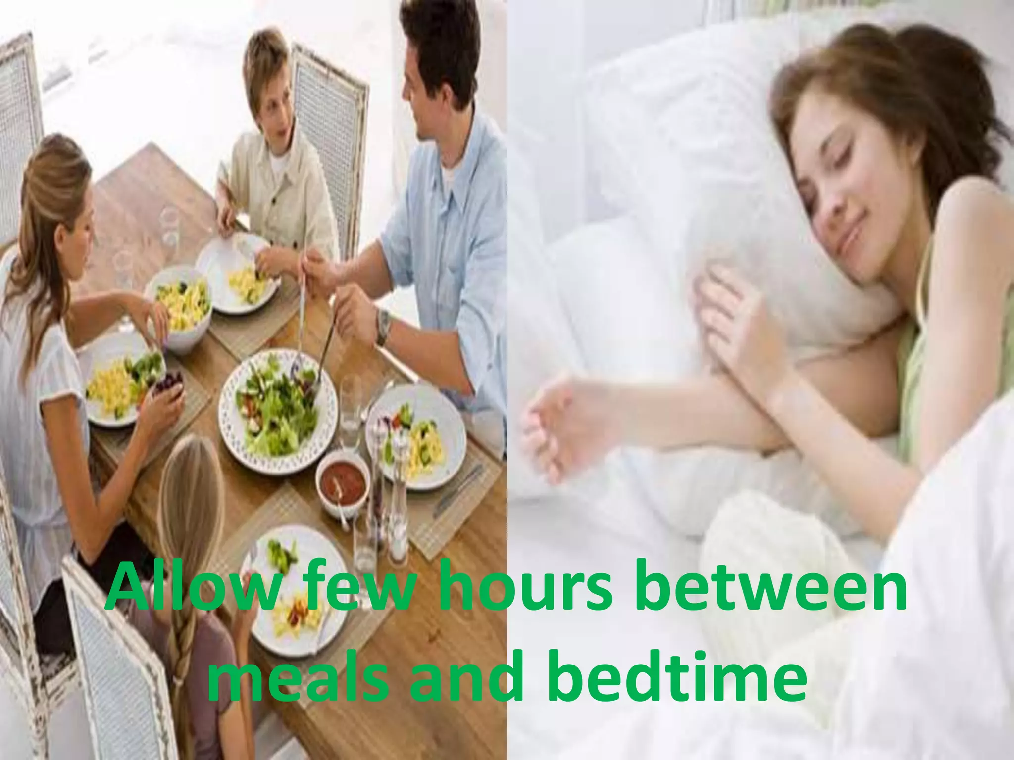 Allow few hours between
meals and bedtime
 