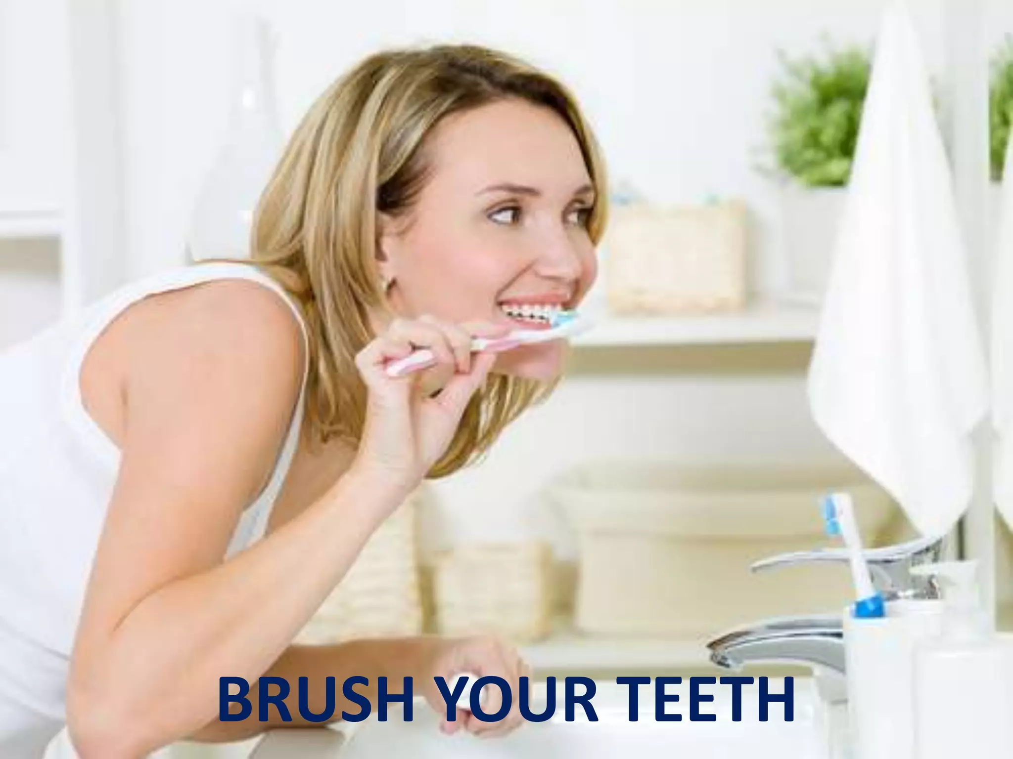 BRUSH YOUR TEETH
 