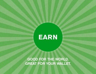 GOOD FOR THE WORLD.
GREAT FOR YOUR WALLET.
 