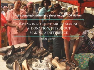 We donated clothes and shoes to over 200 women
 